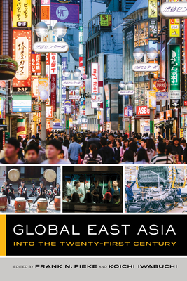 Global East Asia: Into the Twenty-First Century Volume 4 - Pieke, Frank N (Editor), and Iwabuchi, Koichi (Editor)