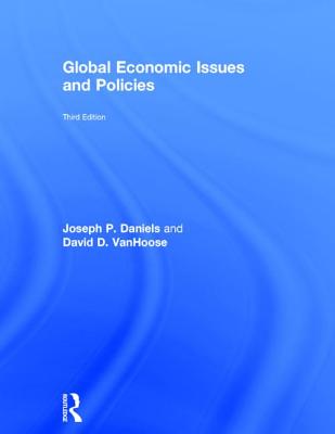 Global Economic Issues and Policies - Daniels, Joseph P., and VanHoose, David D.