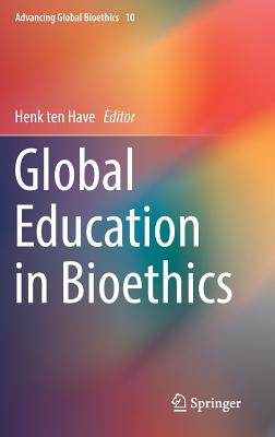 Global Education in Bioethics - Ten Have, Henk (Editor)