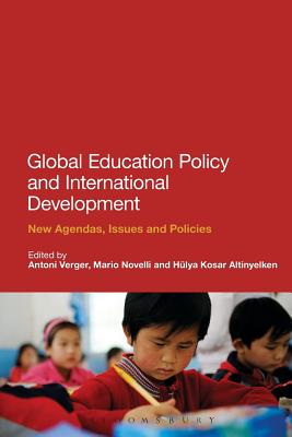 Global Education Policy and International Development: New Agendas, Issues and Policies - Verger, Antoni, Professor (Editor), and Altinyelken, Hulya K., Professor (Editor), and Novelli, Mario, Professor (Editor)