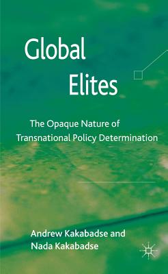 Global Elites: The Opaque Nature of Transnational Policy Determination - Kakabadse, A. (Editor)