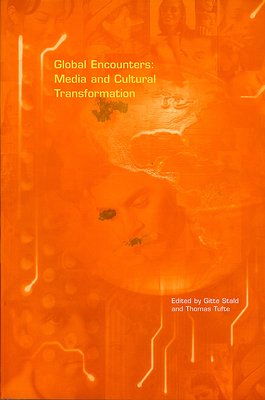 Global Encounters: Media and Cultural Transformation - Stald, Gitte (Editor), and Tufte, Thomas (Editor)