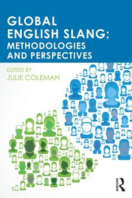 Global English Slang: Methodologies and Perspectives - Coleman, Julie (Editor)