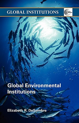 Global Environmental Institutions - DeSombre, Elizabeth R