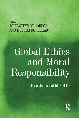 Global Ethics and Moral Responsibility: Hans Jonas and his Critics - Gordon, John-Stewart (Editor), and Burckhart, Holger (Editor)