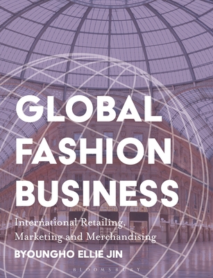 Global Fashion Business: International Retailing, Marketing, and Merchandising - Jin, Byoungho Ellie