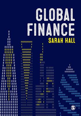 Global Finance: Places, Spaces and People - Hall, Sarah