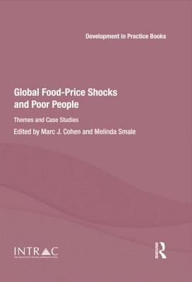 Global Food-Price Shocks and Poor People: Themes and Case Studies - Cohen, Marc (Editor), and Smale, Melinda (Editor)