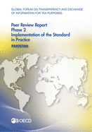 Global Forum on Transparency and Exchange of Information for Tax Purposes Peer Reviews: Pakistan 2016 Phase 2: Implementation of the Standard in Practice