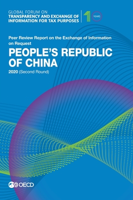 Global Forum on Transparency and Exchange of Information for Tax Purposes: People's Republic of China 2020 (Second Round) Peer Review Report on the Exchange of Information on Request - Oecd
