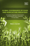 Global Governance of Food and Agriculture Industries: Transatlantic Regulatory Harmonization and Multilateral Policy Cooperation for Food Safety