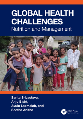 Global Health Challenges: Nutrition and Management - Srivastava, Sarita, and Bisht, Anju, and Laxmaiah, Avula