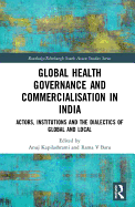 Global Health Governance and Commercialisation of Public Health in India: Actors, Institutions and the Dialectics of Global and Local