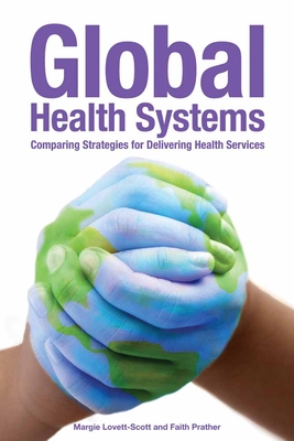 Global Health Systems: Comparing Strategies for Delivering Health Services - Lovett-Scott, Margie, and Prather, Ms.