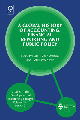 Global History of Accounting, Financial Reporting and Public Policy - Previts, Gary J (Editor), and Walton, Peter, Professor (Editor)