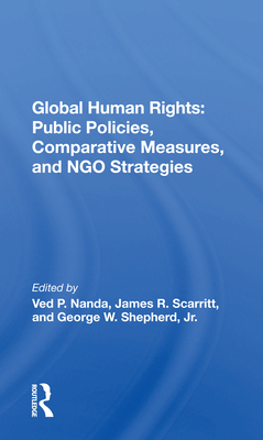 Global Human Rights: Public Policies, Comparative Measures, and Ngo Strategies - Nanda, Ved P