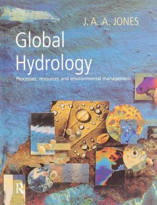 Global Hydrology: Processes, Resources and Environmental Management - Jones, J. A. A.