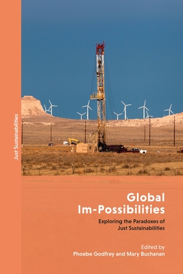 Global Im-Possibilities: Exploring the Paradoxes of Just Sustainabilities - Godfrey, Phoebe (Editor), and Agyeman, Julian (Editor), and Buchanan, Mary (Editor)