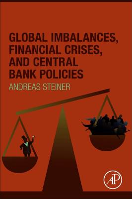 Global Imbalances, Financial Crises, and Central Bank Policies - Steiner, Andreas