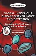 Global Infectious Disease Surveillance and Detection: Assessing the Challenges?finding Solutions: Workshop Summary - Institute of Medicine, and Board on Global Health, and Forum on Microbial Threats