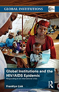 Global Institutions and the HIV/AIDS Epidemic: Responding to an International Crisis