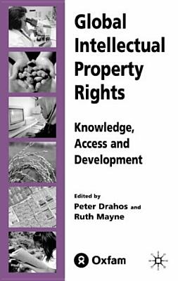 Global Intellectual Property Rights: Knowledge, Access and Development - Drahos, P (Editor), and Mayne, R (Editor)