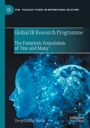 Global IR Research Programme: The Futuristic Foundation of 'One and Many'