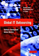 Global It Outsourcing: Software Development Across Borders - Sahay, Sundeep, and Krishna, S, and Nicholson, Brian