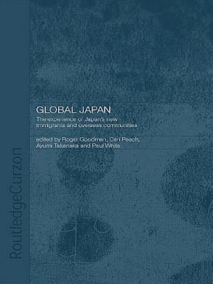 Global Japan: The Experience of Japan's New Immigrant and Overseas Communities - Goodman, Roger (Editor), and Peach, Ceri (Editor), and Takenaka, Ayumi (Editor)