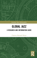 Global Jazz: A Research and Information Guide