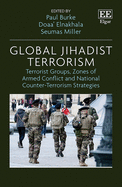 Global Jihadist Terrorism: Terrorist Groups, Zones of Armed Conflict and National Counter-Terrorism Strategies