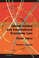 Global Justice and International Economic Law: Three Takes