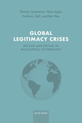 Global Legitimacy Crises: Decline and Revival in Multilateral Governance - Sommerer, Thomas, and Agn, Hans, and Zelli, Fariborz