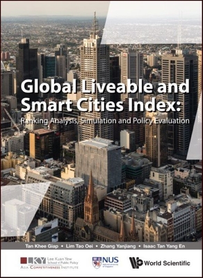 Global Liveable and Smart Cities Index: Ranking Analysis, Simulation and Policy Evaluation - Tan, Khee Giap, and Lim, Tao Oei, and Zhang, Yanjiang