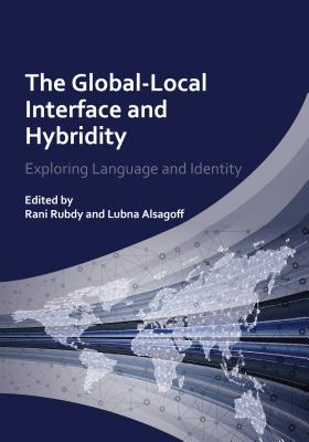 Global-Local Interface and Hybridity Hb: Exploring Language and Identity - Rubdy, Rani (Editor), and Alsagoff, Lubna (Editor)