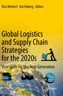 Global Logistics and Supply Chain Strategies for the 2020s: Vital Skills for the Next Generation