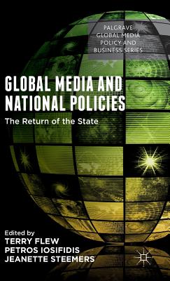 Global Media and National Policies: The Return of the State - Flew, Terry, Professor (Editor), and Iosifidis, Petros (Editor), and Steemers, Jeanette (Editor)