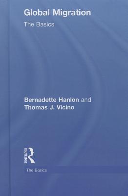 Global Migration: The Basics - Hanlon, Bernadette, and Vicino, Thomas