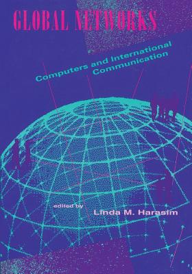Global Networks: Computers and International Communication - Harasim, Linda M