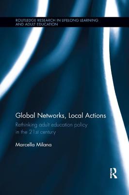 Global Networks, Local Actions: Rethinking adult education policy in the 21st century - Milana, Marcella