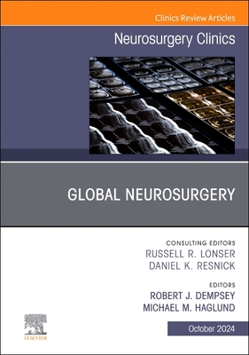 Global Neurosurgery, an Issue of Neurosurgery Clinics of North America: Volume 35-4 - Haglund, Michael M (Editor), and Dempsey, Robert J, MD (Editor)