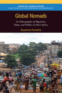 Global Nomads: An Ethnography of Migration, Islam, and Politics in West Africa