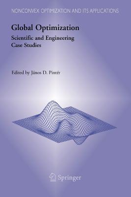 Global Optimization: Scientific and Engineering Case Studies - Pintr, Jnos D. (Editor)