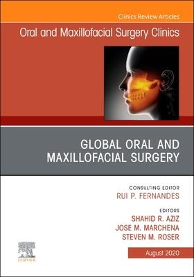 Global Oral and Maxillofacial Surgery, an Issue of Oral and Maxillofacial Surgery Clinics of North America: Volume 32-3 - Aziz, Shahid (Editor), and Marchena, Jose M, DMD, MD (Editor), and Roser, Steven (Editor)