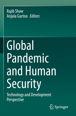 Global Pandemic and Human Security: Technology and Development Perspective - Shaw, Rajib (Editor), and Gurtoo, Anjula (Editor)