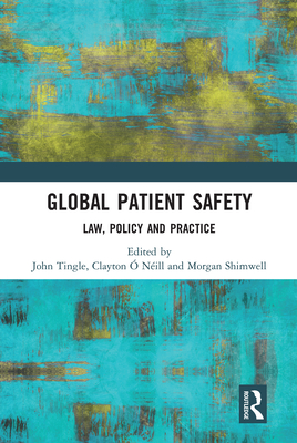 Global Patient Safety: Law, Policy and Practice - Tingle, John (Editor), and  Nill, Clayton (Editor), and Shimwell, Morgan (Editor)