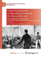 Global Perspectives on Boarding Schools in the Nineteenth and Twentieth Centuries