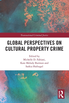 Global Perspectives on Cultural Property Crime - Fabiani, Michelle D (Editor), and Burmon, Kate Melody (Editor), and Hufnagel, Saskia (Editor)