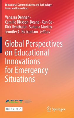 Global Perspectives on Educational Innovations for Emergency Situations - Dennen, Vanessa (Editor), and Dickson-Deane, Camille (Editor), and Ge, Xun (Editor)