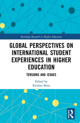 Global Perspectives on International Student Experiences in Higher Education: Tensions and Issues - Bista, Krishna (Editor)